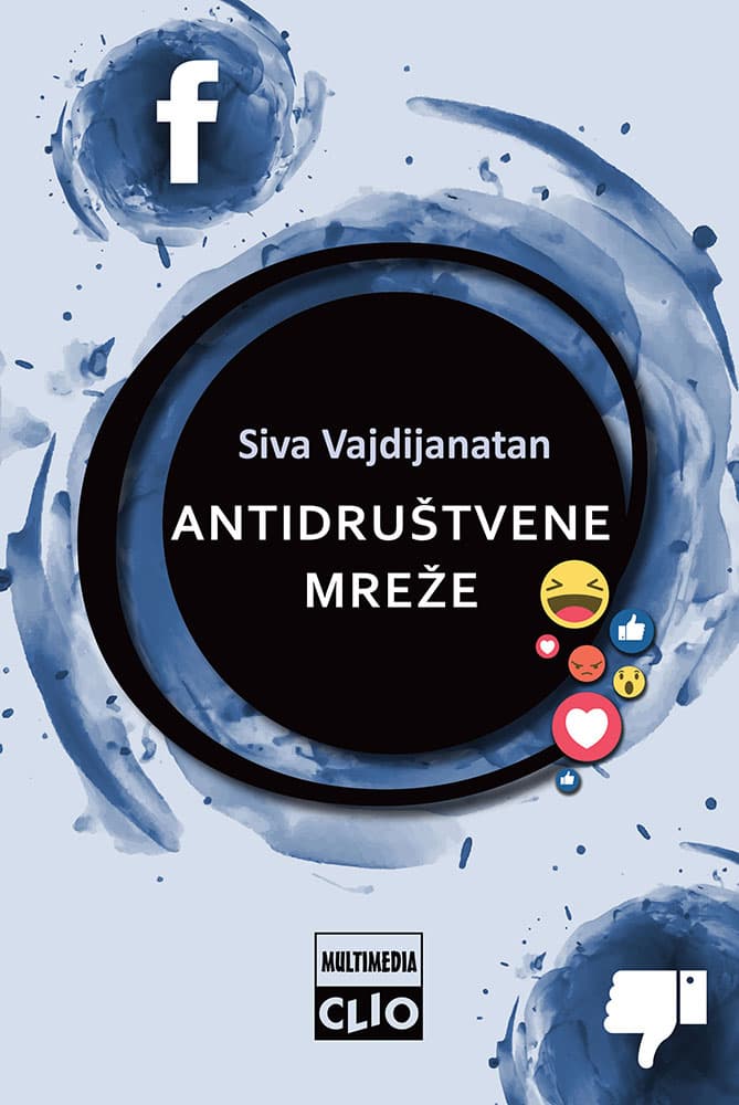 Antidruštvene mreže– Kako nas Fejsbuk razdvaja i podriva demokratiju Siva Vajdijanatan