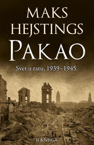 Pakao: Svet u ratu 1939–1945. - II knjiga - Majk Hejstings