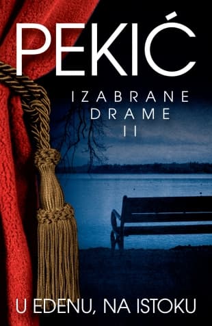 U Edenu, na Istoku - Izabrane drame II - Borislav Pekić