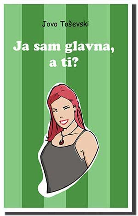 Ja Sam Glavna, a Ti?, Jovo Toševski