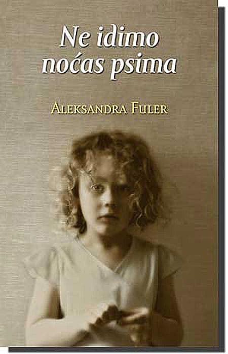 Ne Idimo Noćas Psima, Aleksandra Fuler