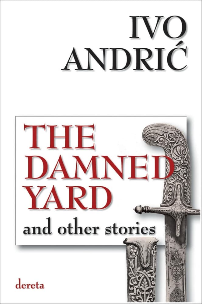 The Damned Yard And Other Stories - Ivo Andric