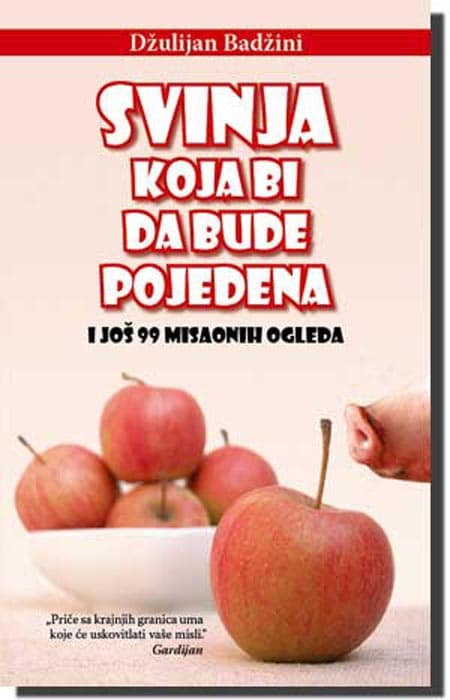 Svinja Koja Bi Da Bude Pojedena I Još 99 Misaonih Ogleda, Džulijan Badžini