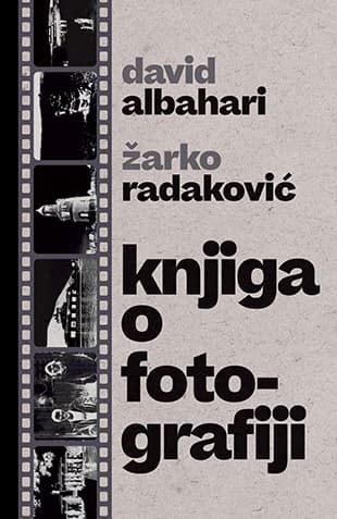 Knjiga o fotografiji - Žarko Radaković, David Albahari